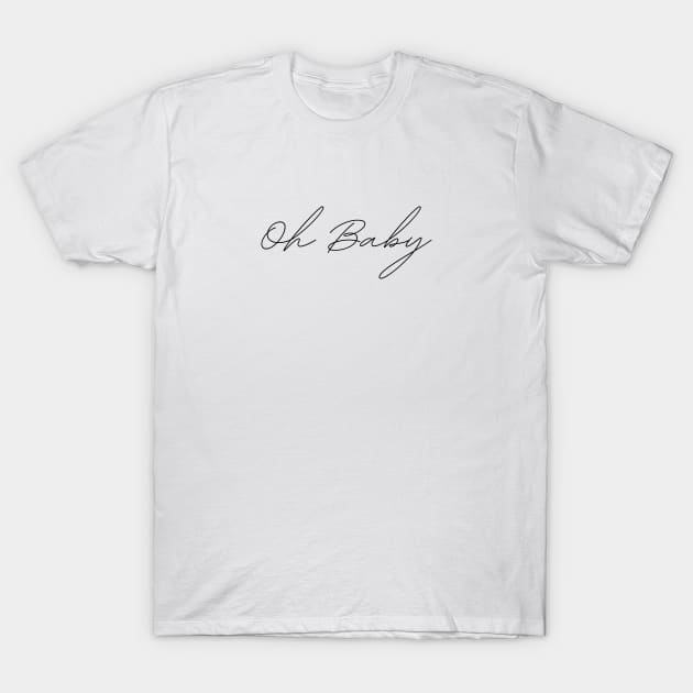 Oh Baby Quote T-Shirt by DailyQuote